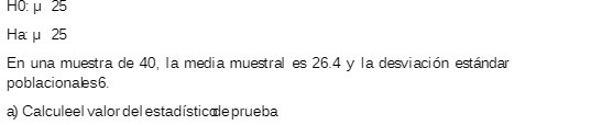HO: U 25 Ha p 25 En una muestra de 40, la media