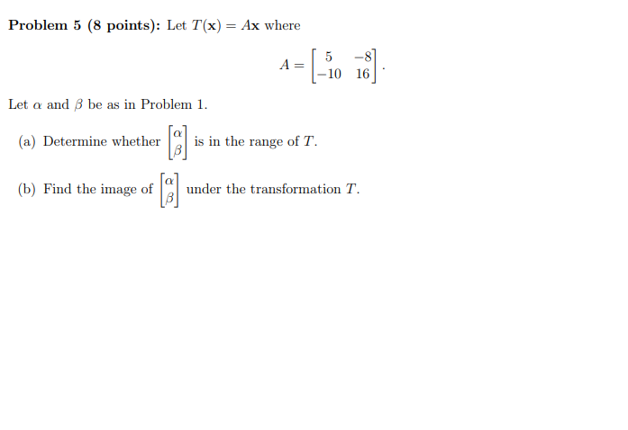 Problem 5 (8 points): Let T(x) = Ax where 4= _10