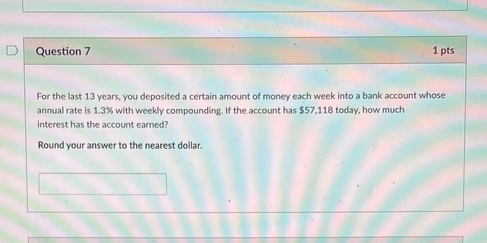 D Question 7 1 pts For the last 13 years, you