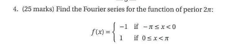 4. (25 marks) Find the Fourier series for the