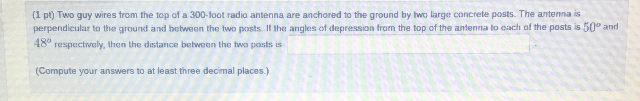 (1 pt) Two guy wires from the top of a 300-foot