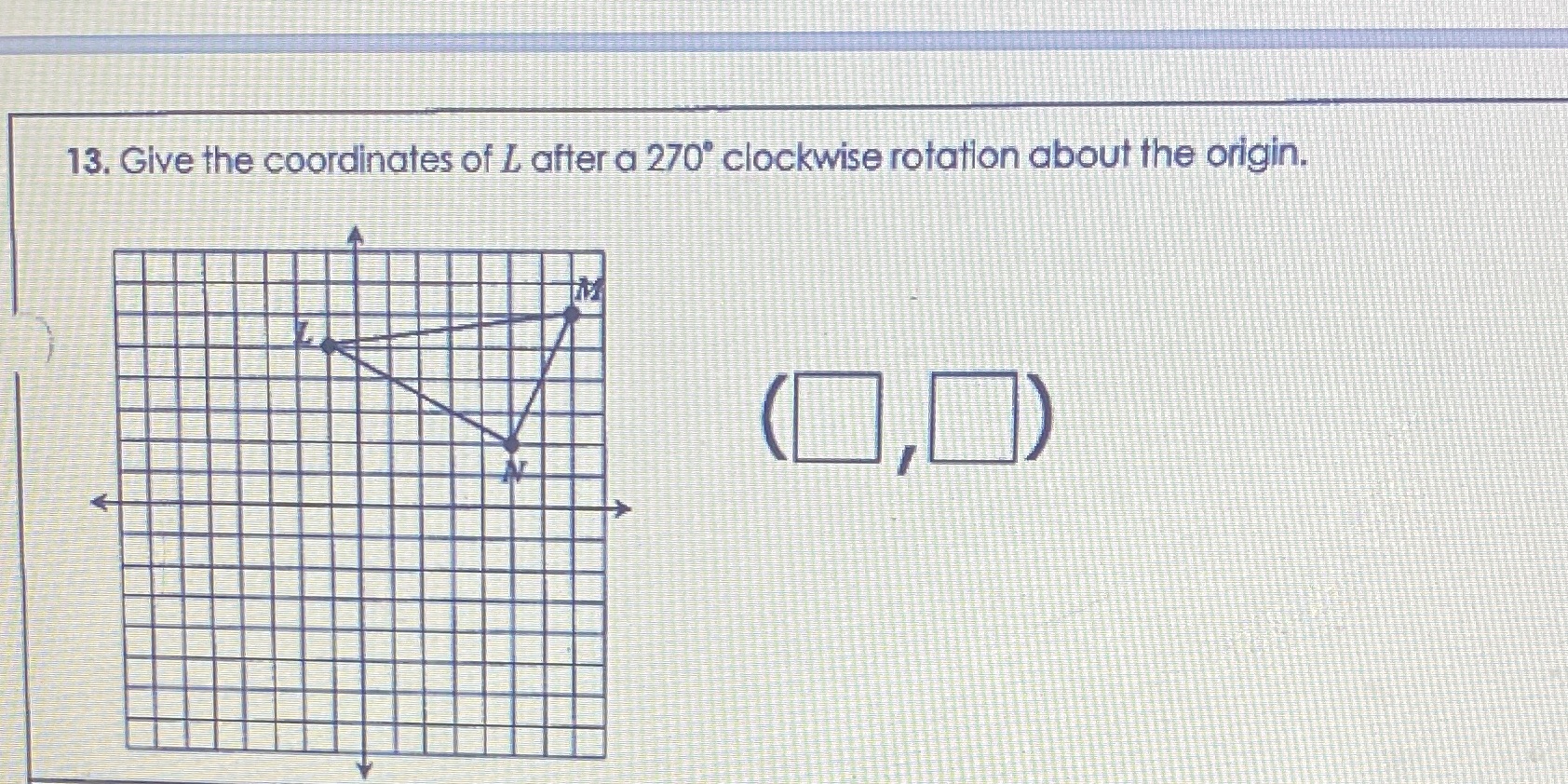 13. Give the coordinates of L after a 270'