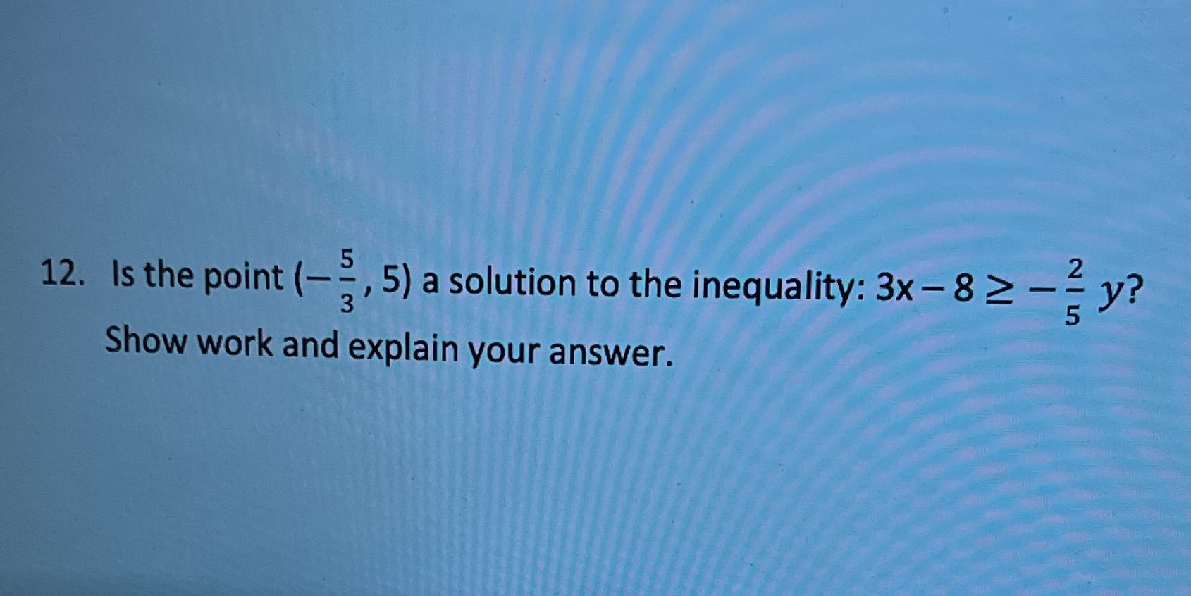 12. Is the point (-= , 5) a solution to the