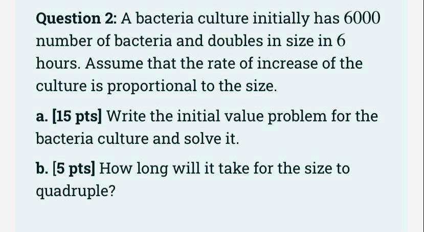 Question 2: A bacteria culture initially has 6000