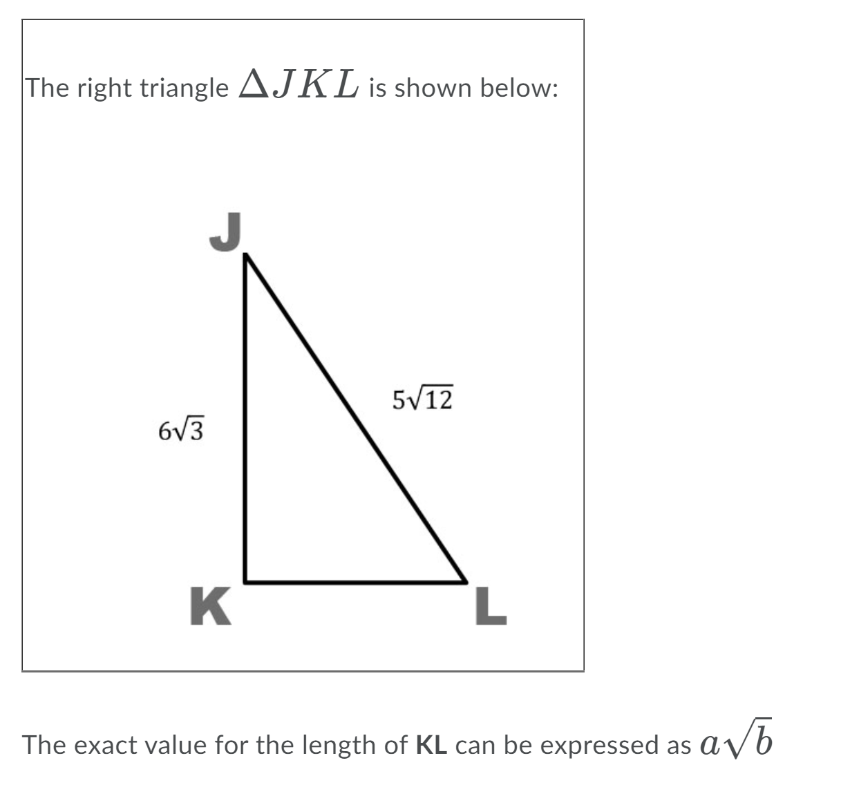The right triangle JK L is shown below: 5V12 6V3