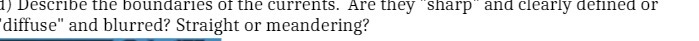 1) Describe the boundaries of the currents. Are