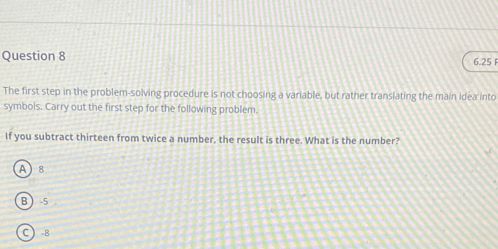 Question 8 6.25 P The first step in the