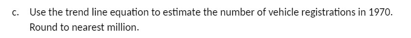 c. Use the trend line equation to estimate the