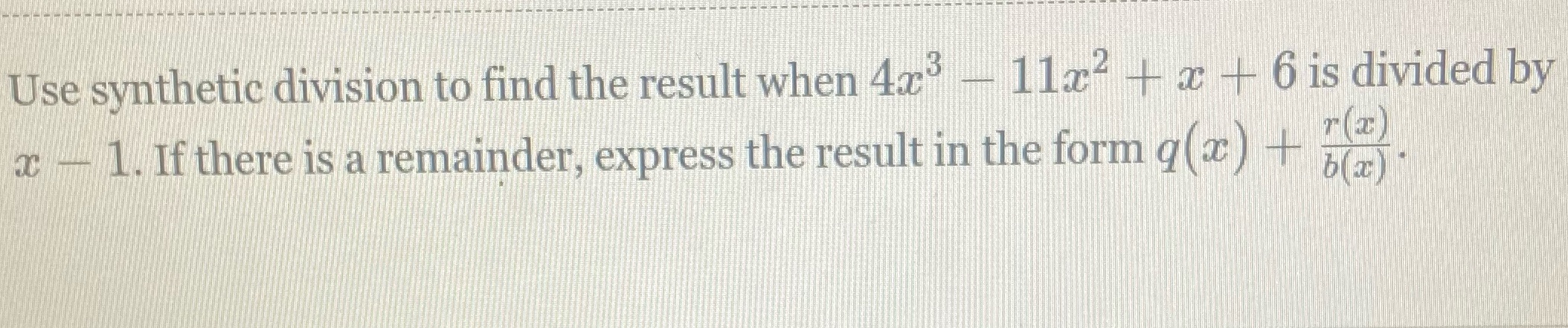 Use synthetic division to find the result when 4x