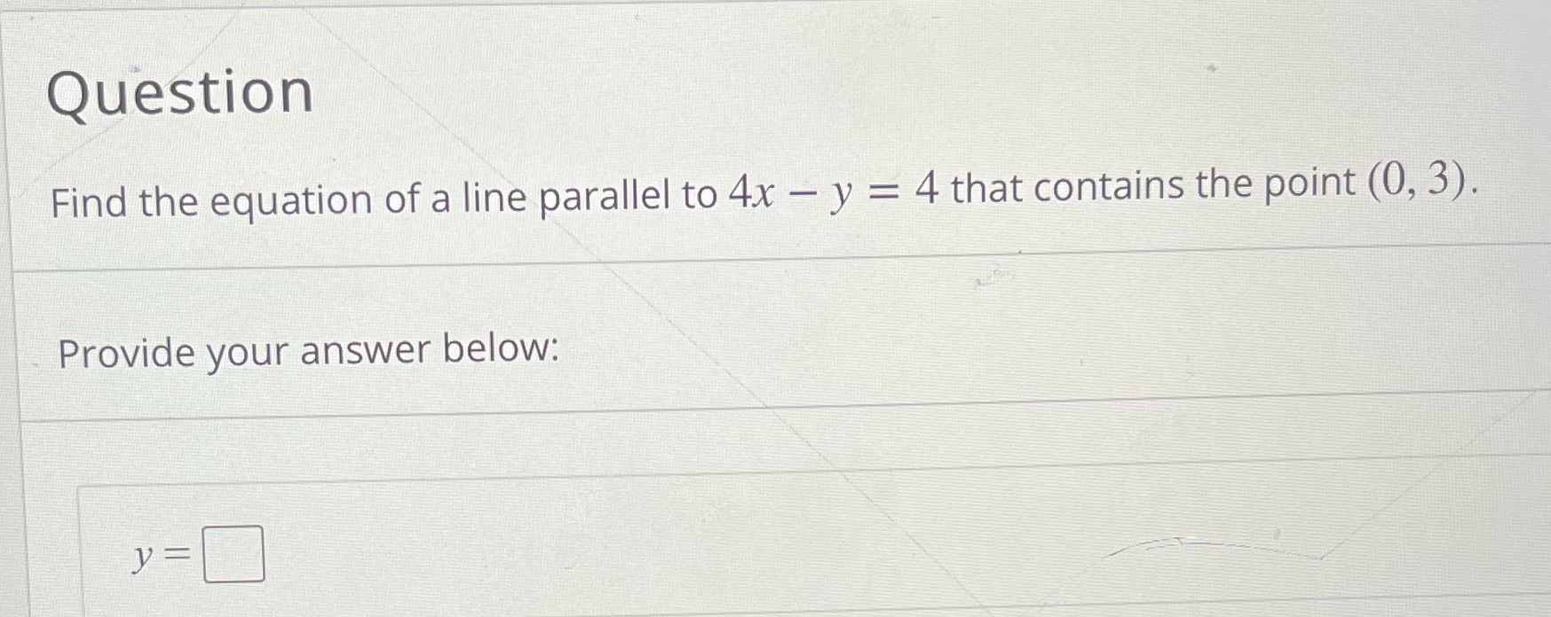Question Find the equation of a line parallel to