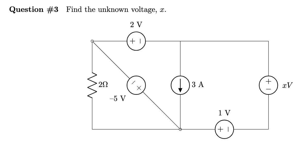 Question #3 Find the unknown voltage, x. 2 V + X