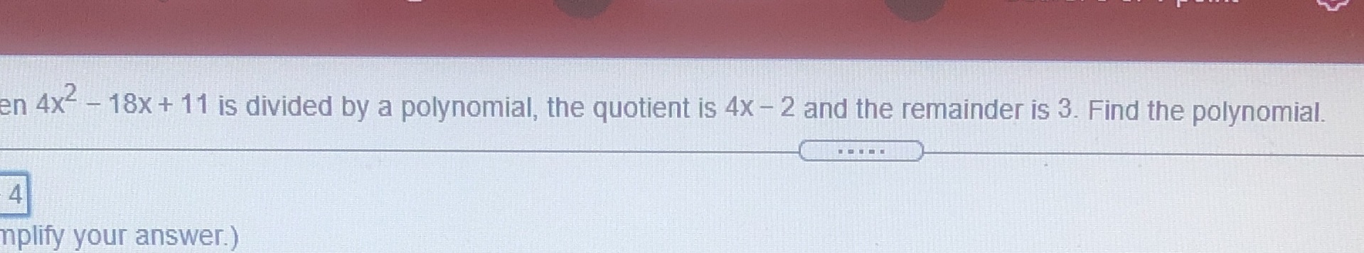 Find the polynomial.Simplify the answer.1.) x -