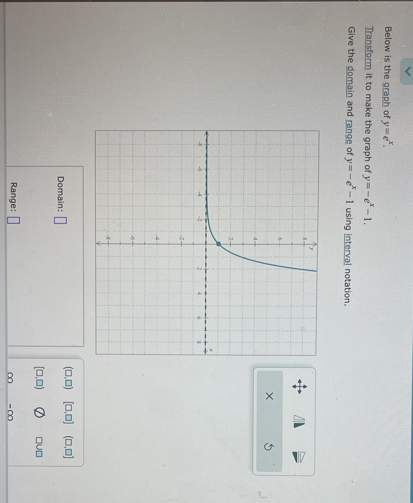 Below is the graph of y= ex. Transform it to make