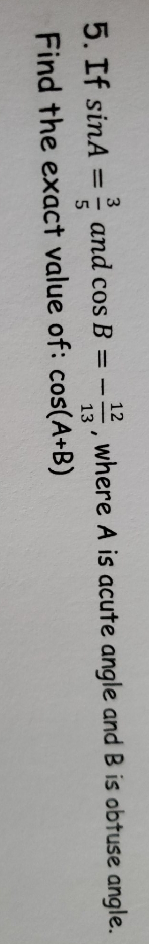 please show all steps 5. If sinA = and cos B = -_