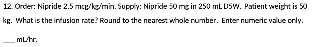 12. Order: Nipride 2.5 mcg/kg/min. Supply: