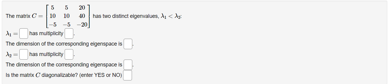 5 5 20 7 The matrix C = 10 10 40 has two distinct