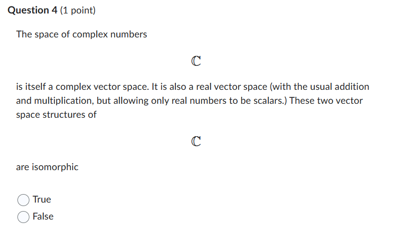 Question 4 (1 point) The space of complex numbers