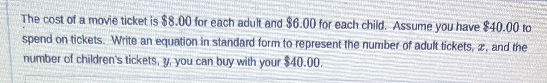 The cost of a movie ticket is $8.00 for each