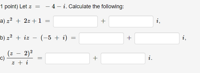 1 point) Let z = - 4 - i. Calculate the