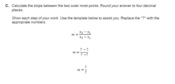 C. Calculate the slope between the two outer most