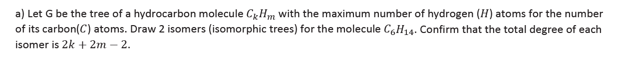Draw 2 isomoers (ISOMORPHIC TREES) for the