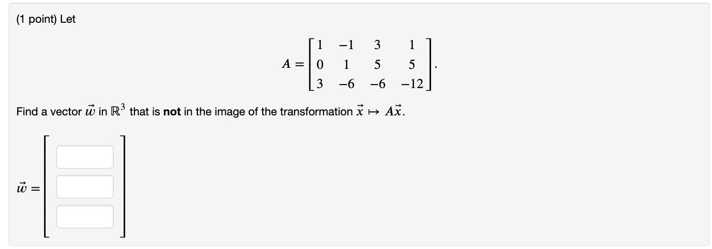 (1 point) Let 1 1 3 1 A = 0 1 5 5 3 6 6 12 Find a