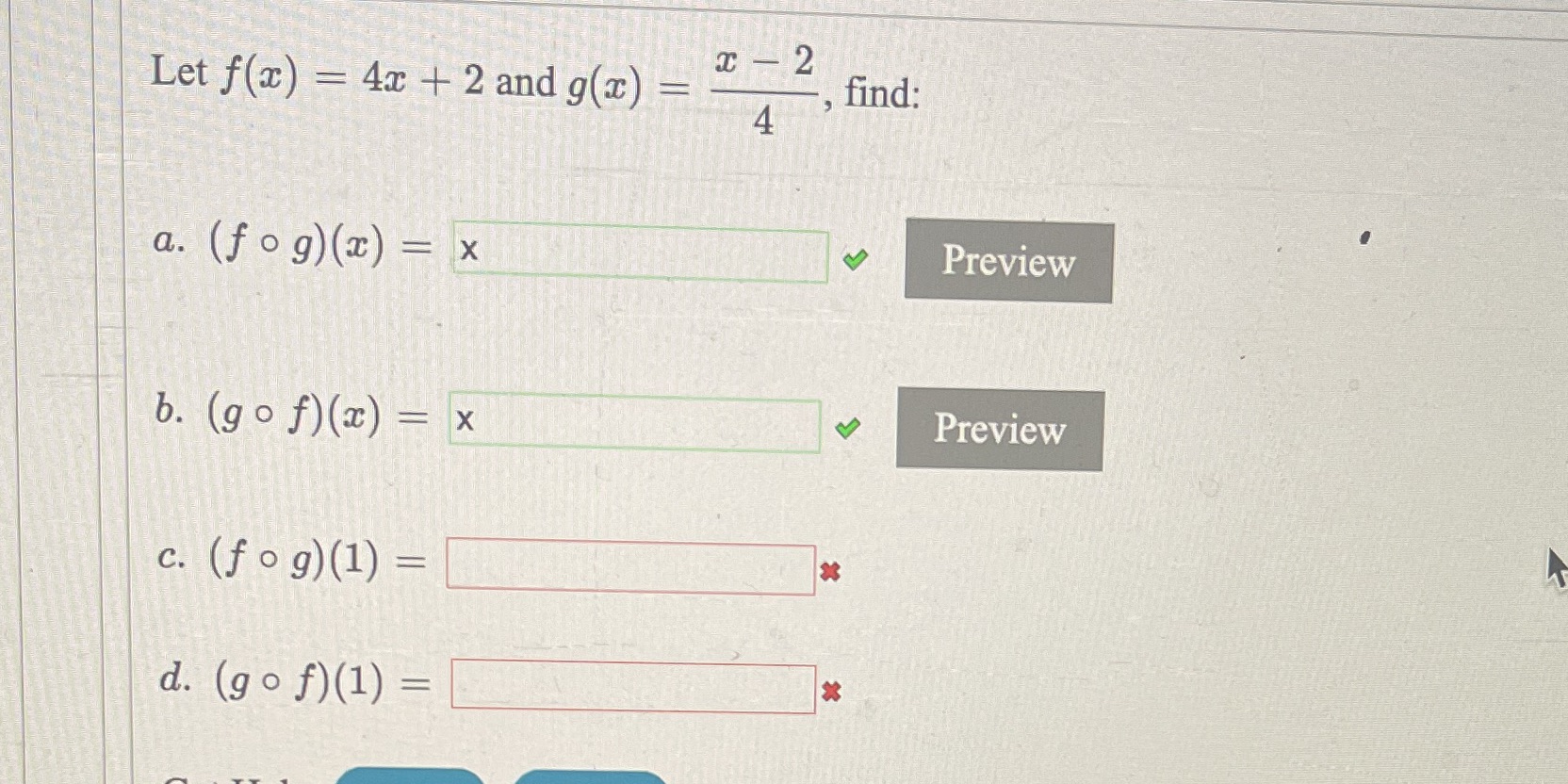 Let f(x)=4x+2 and g(x)=x-2/4, find: (f?g)(1) and