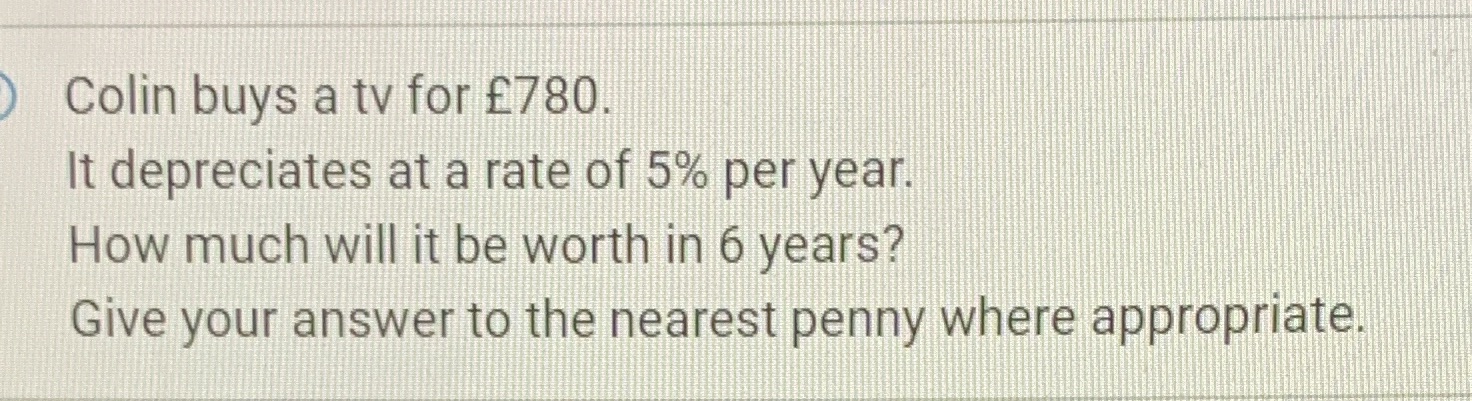 Colin buys a tv for $780. It depreciates at a