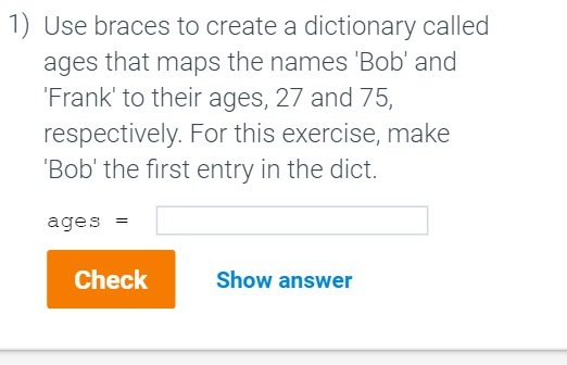 1) Use braces to create a dictionary called ages