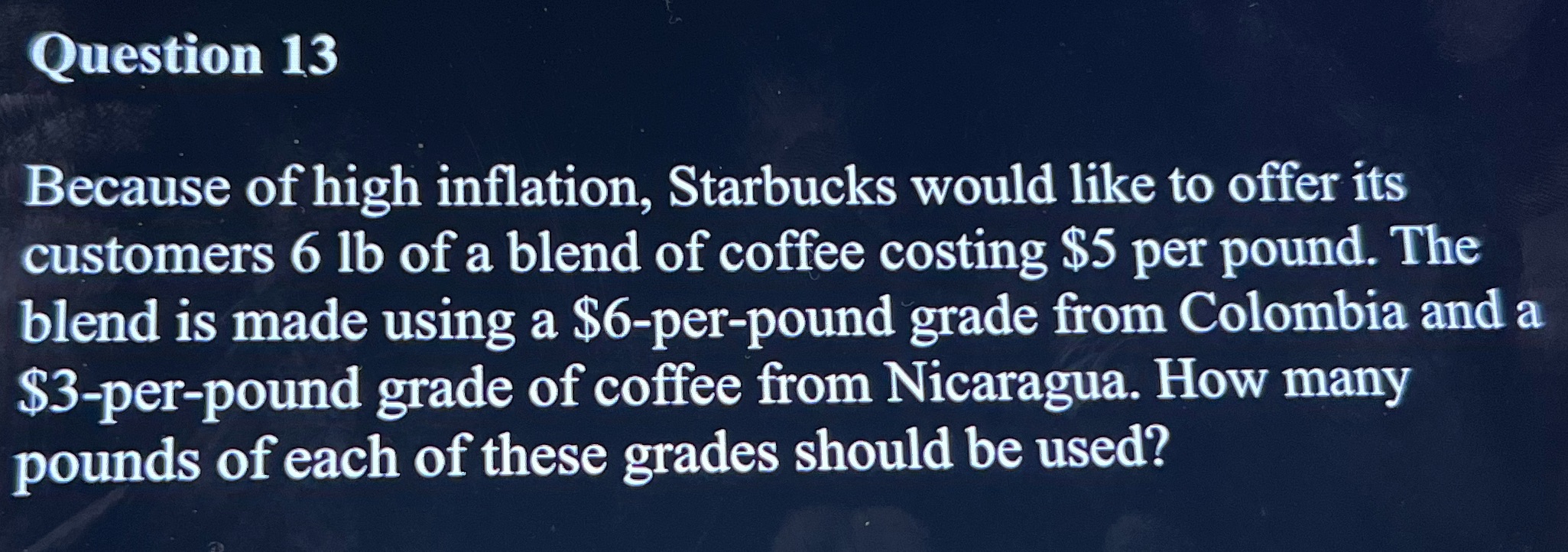 Question 13 Because of high inflation, Starbucks