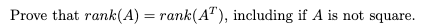 Prove that rank(A) = rank(A"), including if A is