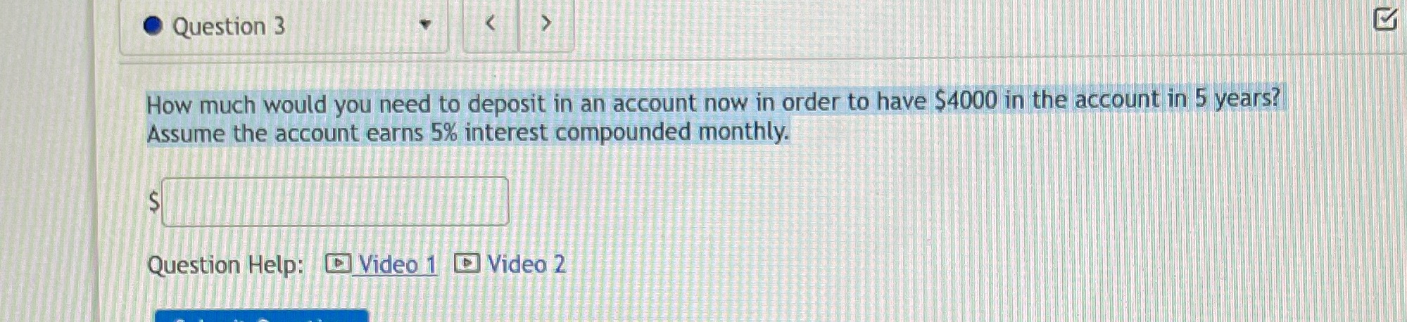 Question 3 How much would you need to deposit in