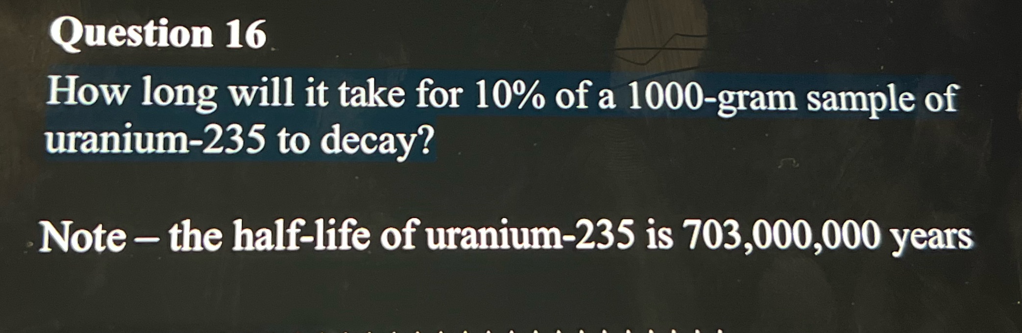 Question 16 How long will it take for 10% of a