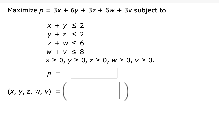 1. \fMaximize p = 3x + 6y + 3z + 6w + 3v subject
