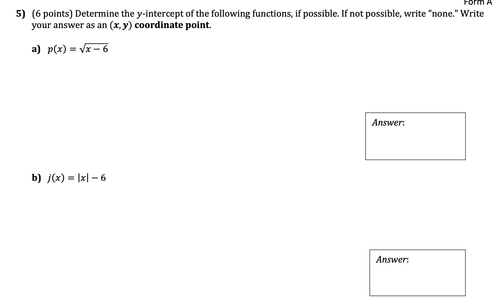 Form A 5) (6 points) Determine the y-intercept of