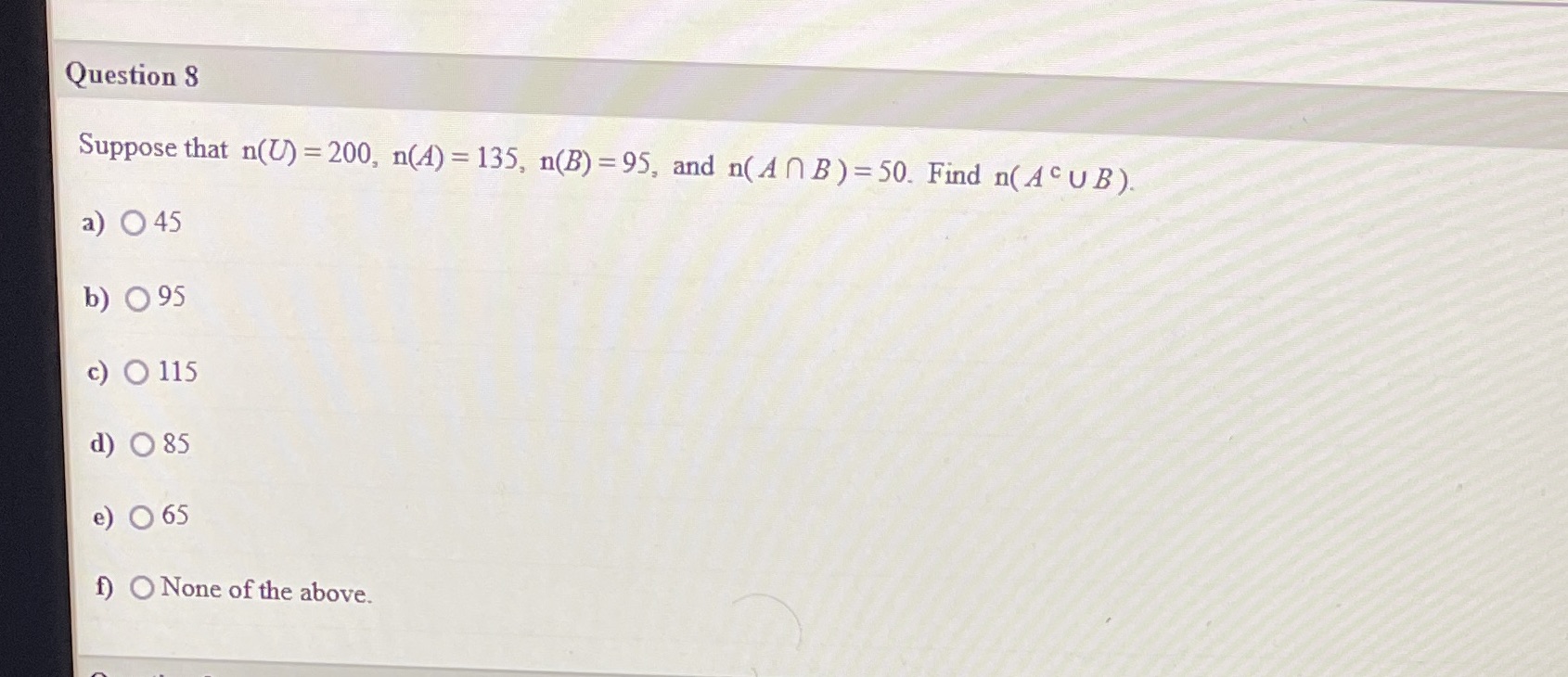 Question 8 Suppose that n(U) = 200, n(A) = 135,