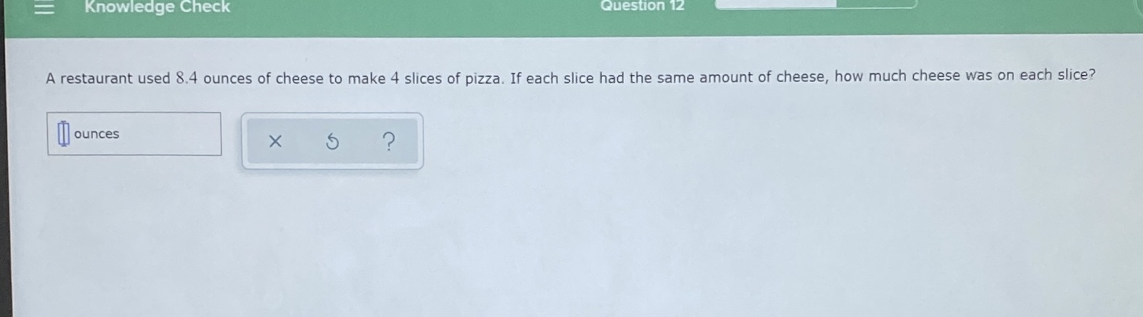 Knowledge Check Question 12 A restaurant used 8.4