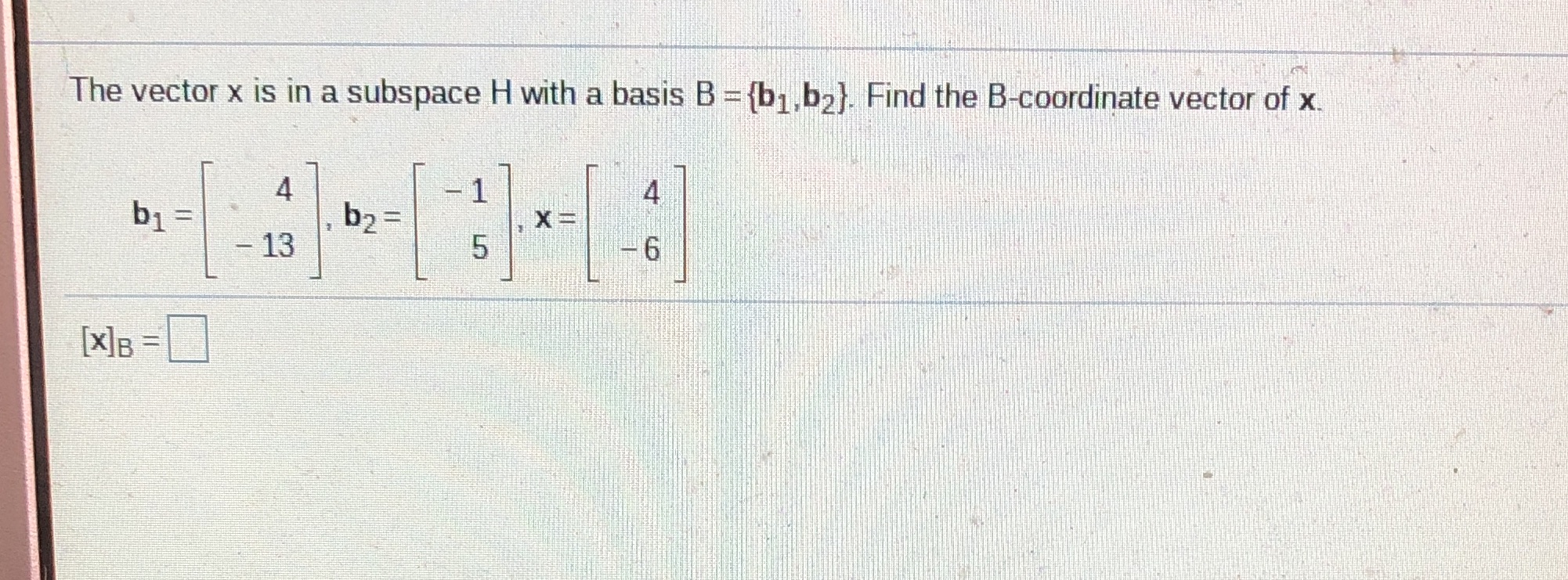 The vector x is in a subspace H with a basis B =