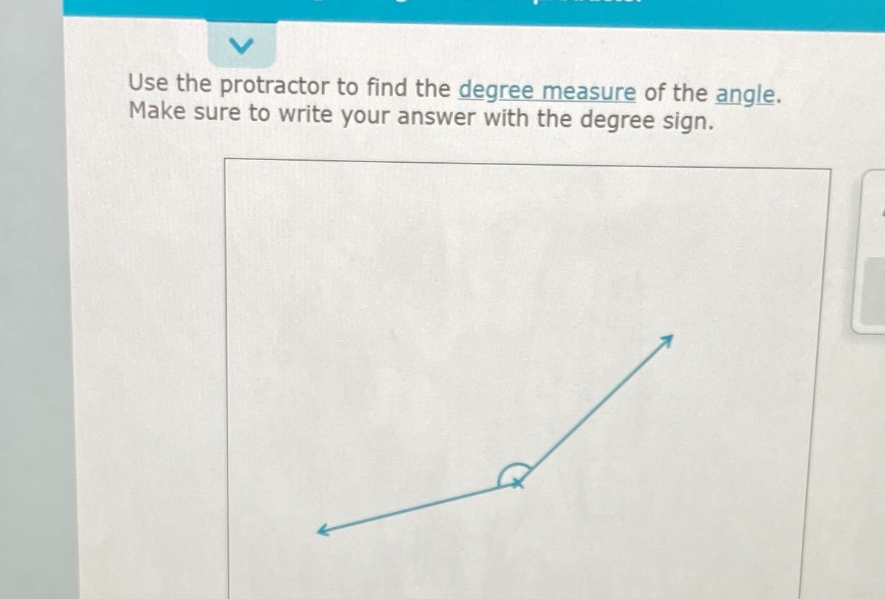Use the protractor to find the degree measure of
