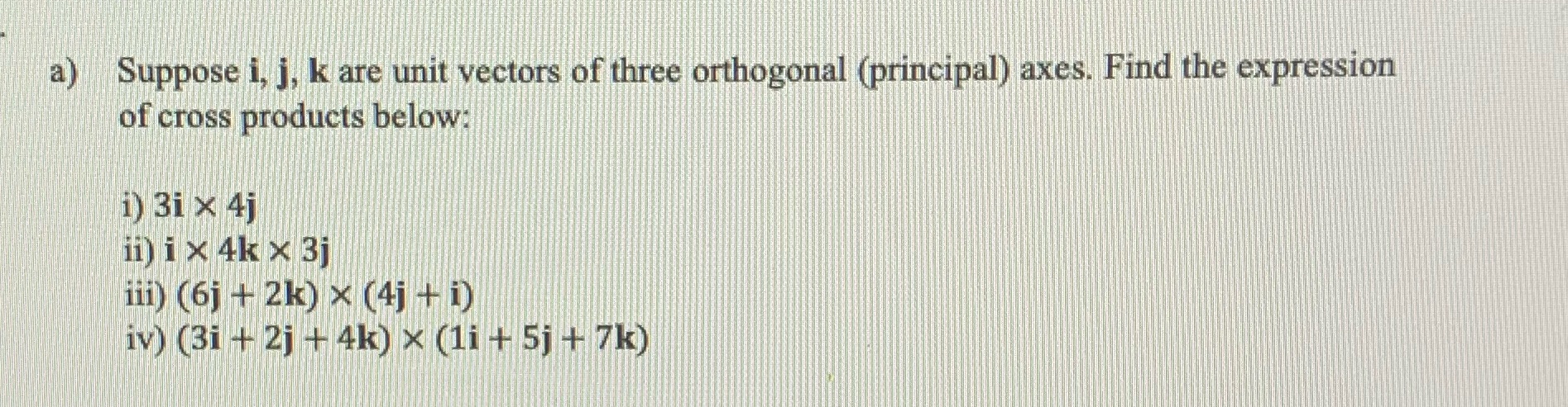 a) Suppose i, j, k are unit vectors of three