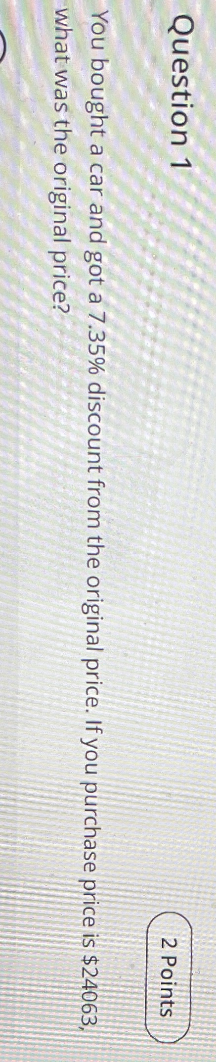 !!!!! Question 1 2 Points You bought a car and