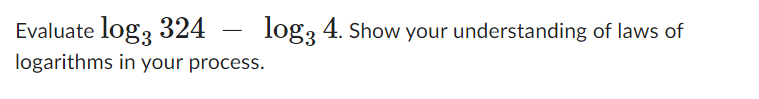 Evaluate log: 324 - log: 4. Show your