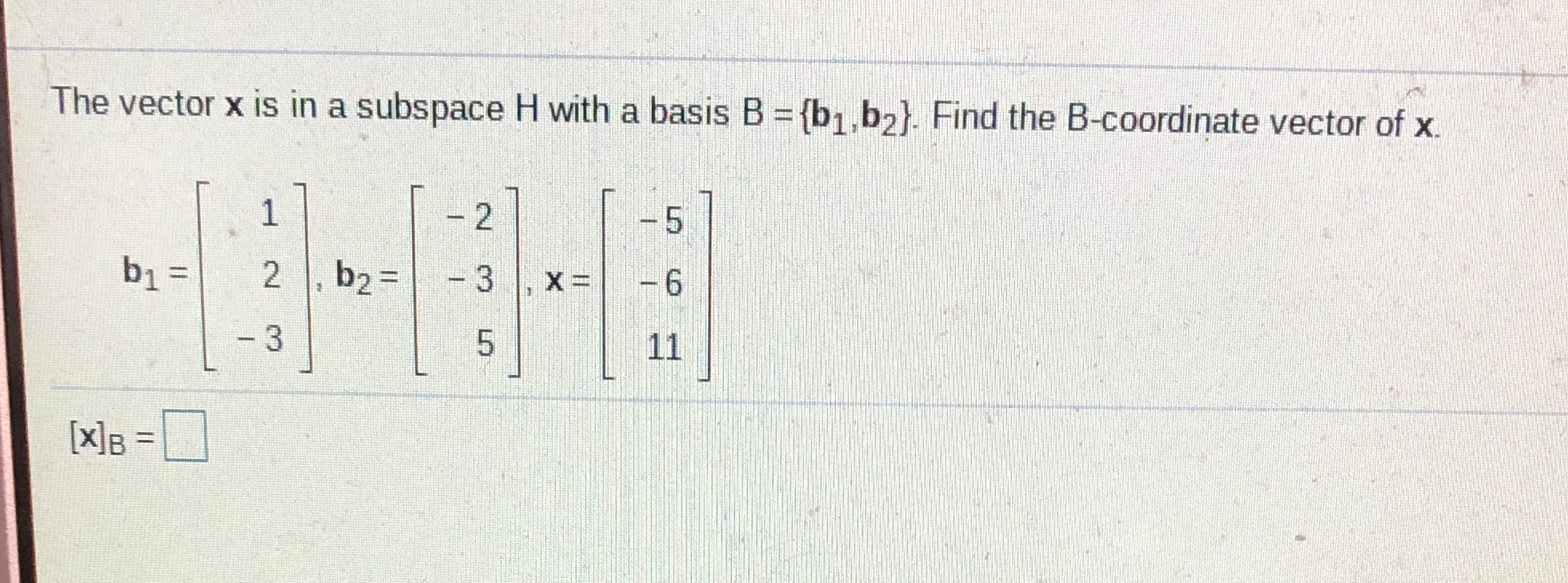 The vector x is in a subspace H with a basis B =