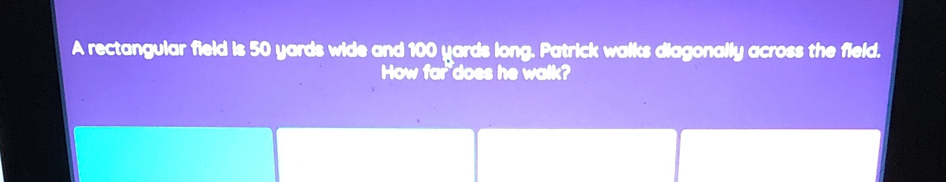 A rectangular field is 50 yards wide and 100