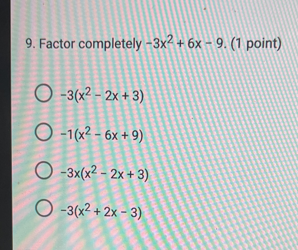 9. Factor completely - 3x \\+ 6x - 9. (1 point)