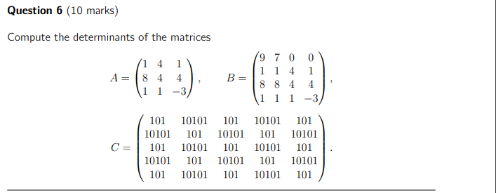 Question 6 (10 marks) Compute the determinants of