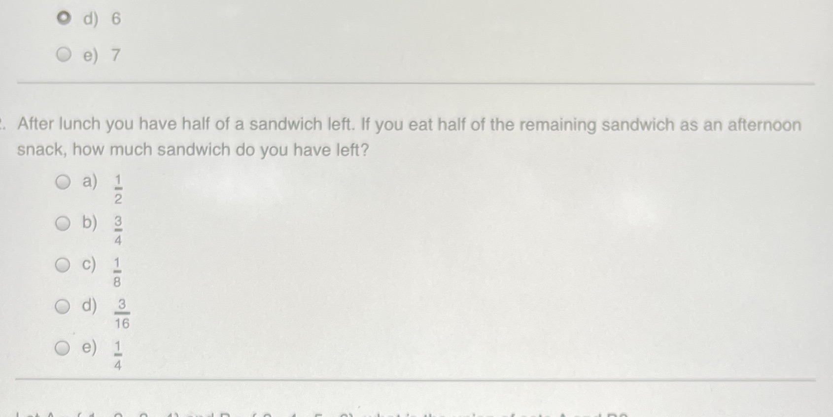 O d) 6 O e ) 7 After lunch you have half of a
