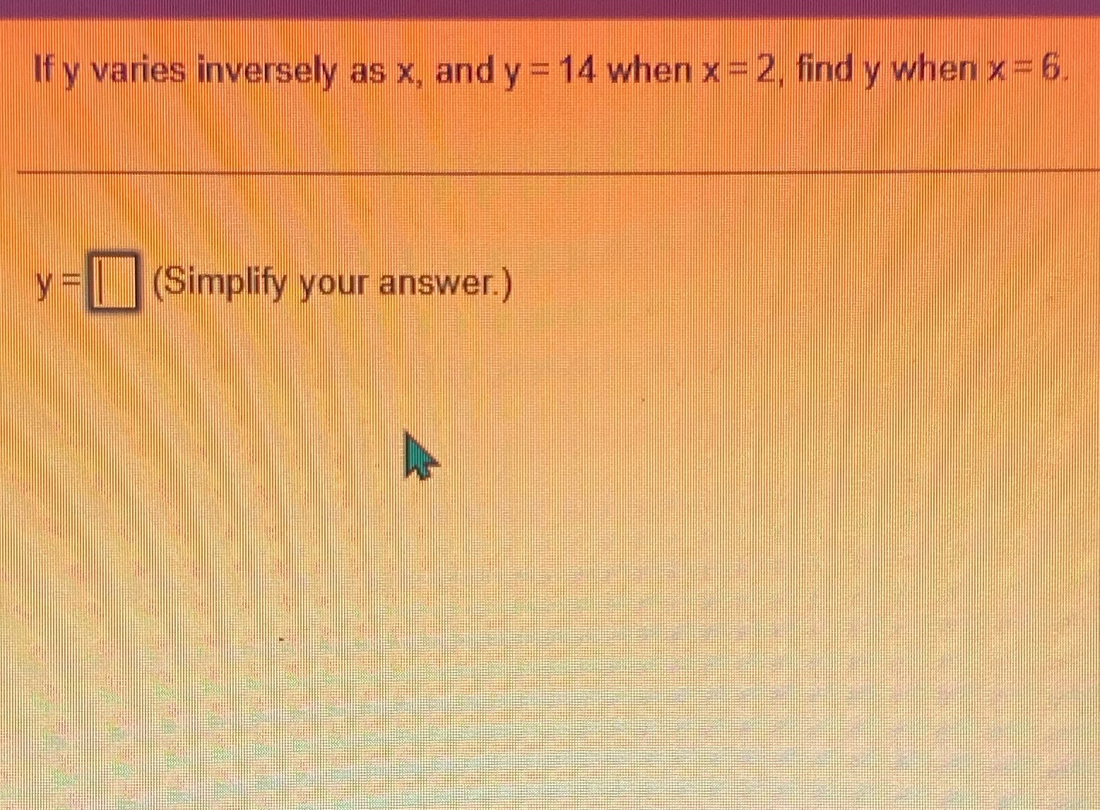 y=? simplify your answer If y varies inversely as