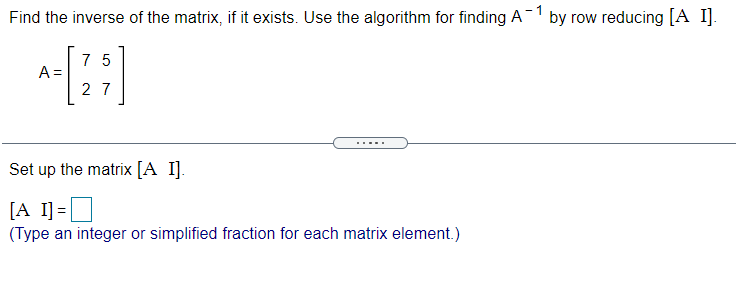 Find the inverse of the matrix, if it exists. Use