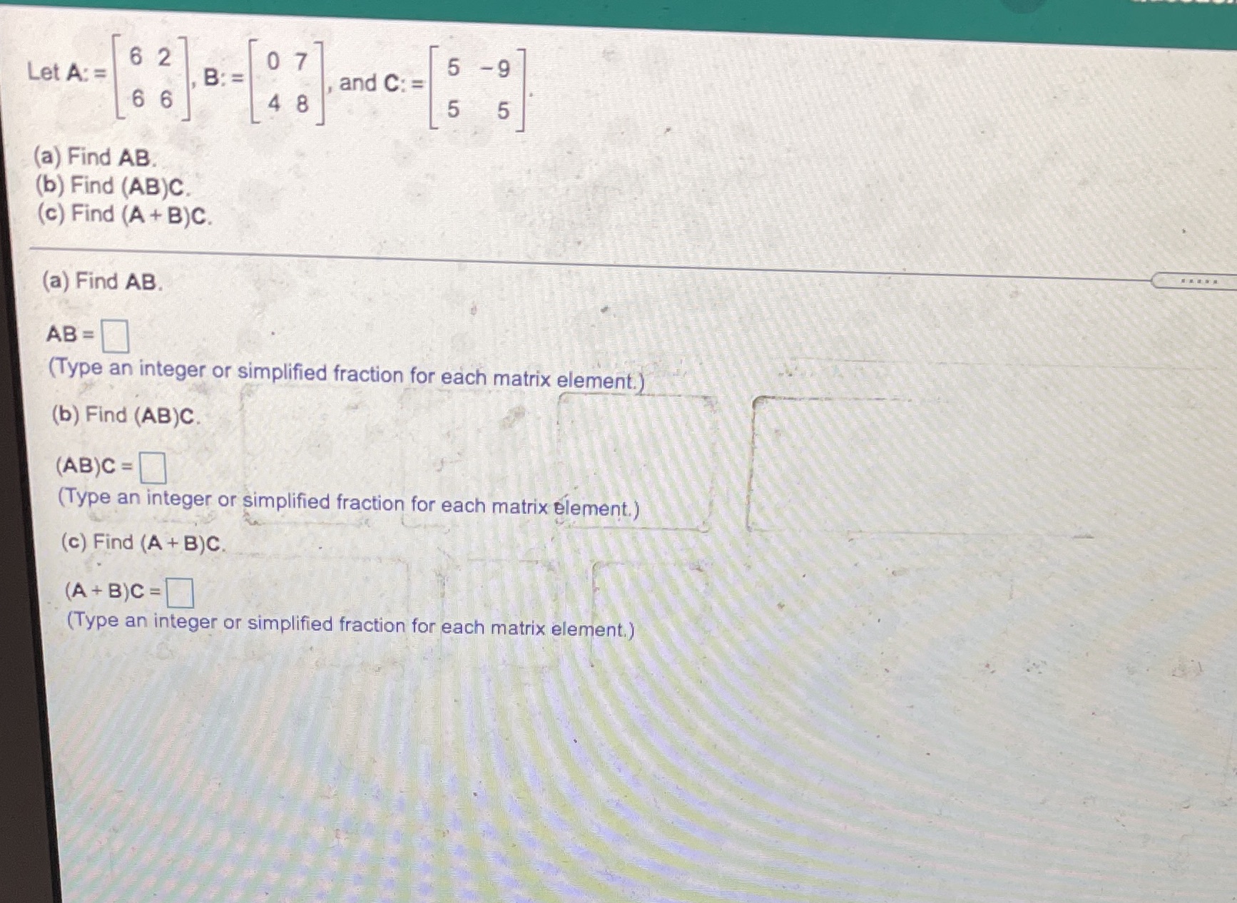 Let A: = 86 8 - 97,and C: - 5 - 5 (a) Find AB (b)